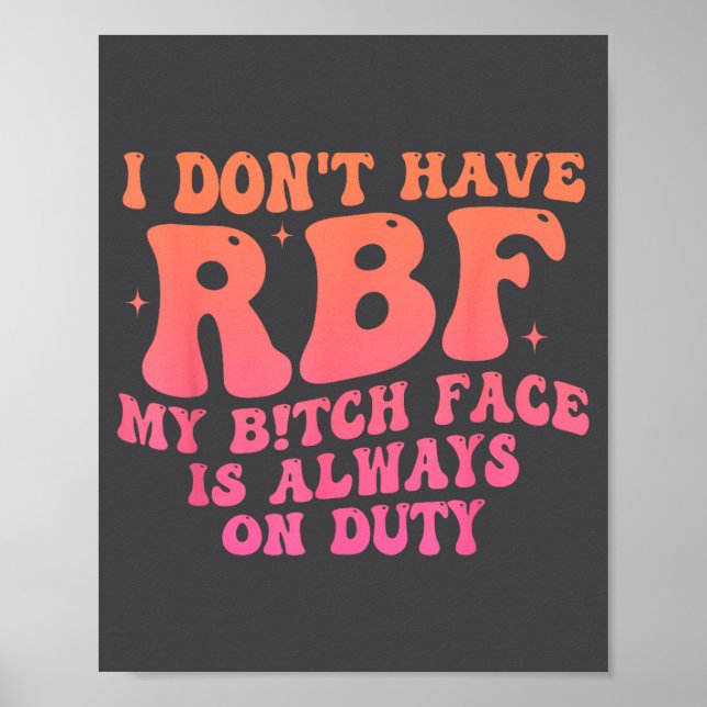 I Don't Have Rbf My Btch Face Is Always On Duty Fu Poster (Front)