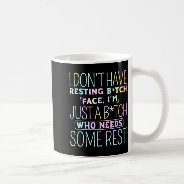 I Don't Have Resting B-itch Face I'm Just A B-itch Coffee Mug (Right)