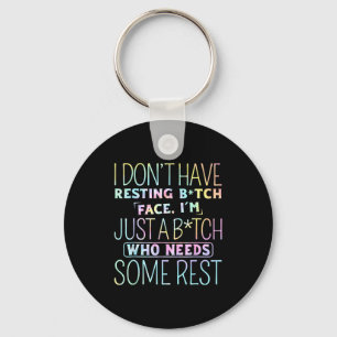 I Don't Have Resting B-itch Face I'm Just A B-itch Keychain