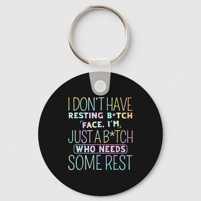 I Don't Have Resting B-itch Face I'm Just A B-itch Keychain (Front)