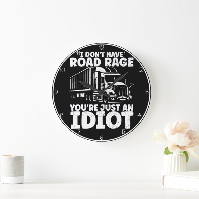 I Don't Have Road Rage You're Just An Idiot Large Clock (Home)