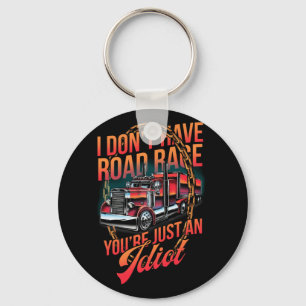 I Don't Have Road Rage You're Just an Idiot Trucke Keychain