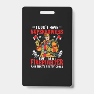 I Don't Have Superpowers But I'm Firefighter Badge
