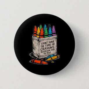 I Don't Have The Time Or The Crayons Funny Sarcasm 2 Inch Round Button
