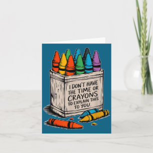 I Don't Have The Time Or The Crayons Funny Sarcasm Card