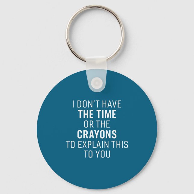 I Don't Have The Time Or The Crayons Funny Sarcasm Keychain (Front)
