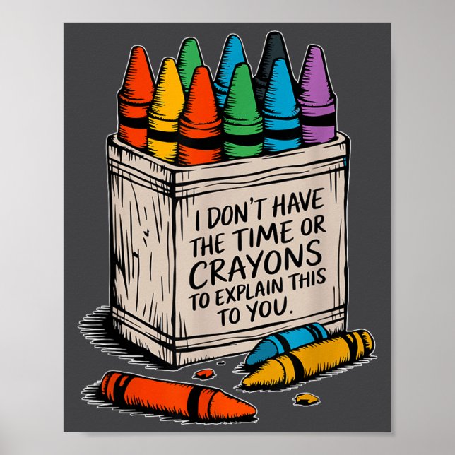 I Don't Have The Time Or The Crayons Funny Sarcasm Poster (Front)