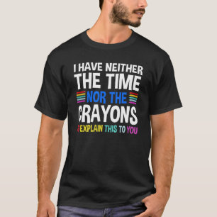 I Don't Have The Time Or The Crayons Sarcasm Quote T-Shirt