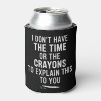 I Don't Have The Time Or The Crayons to Explain