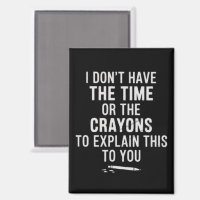 I Don't Have The Time Or The Crayons to Explain