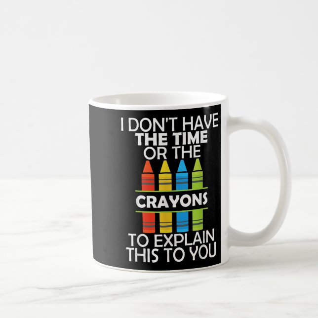 I Don't Have The Time Or The Crayons To Explain Th Coffee Mug (Right)