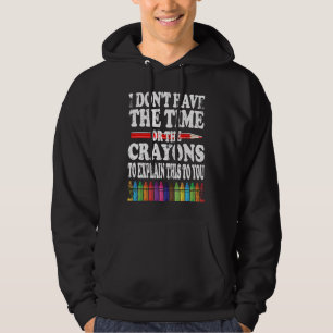I Don't Have The Time Or The Crayons To Explain Th Hoodie