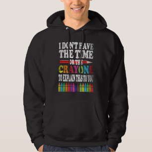 I Don't Have The Time Or The Crayons To Explain Th Hoodie