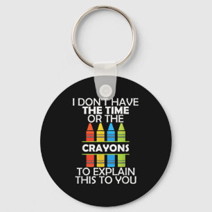 I Don't Have The Time Or The Crayons To Explain Th Keychain