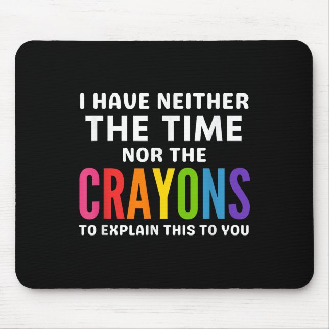 I Don't Have The Time Or The Crayons To Explain Th Mouse Pad (Front)