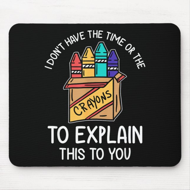 I Don't Have The Time Or The Crayons To Explain Th Mouse Pad (Front)