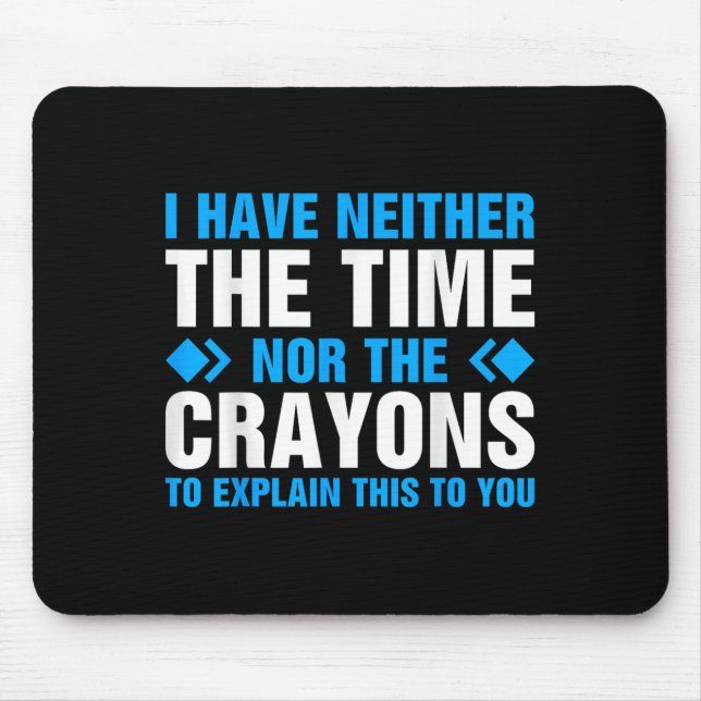I Don't Have The Time Or The Crayons To Explain Th Mouse Pad (Front)