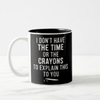 I Don't Have The Time Or The Crayons to Explain