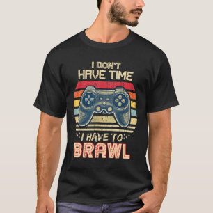 I Don't Have Time I Have To Brawl Showdown Stars T-Shirt