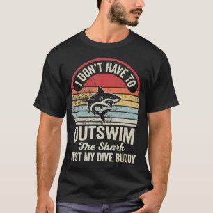 I Don'T Have To Outswim The Shark T-Shirt