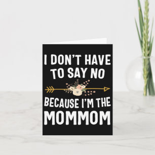 I Don't Have To Say No Because I'm The Mommom Moth Card