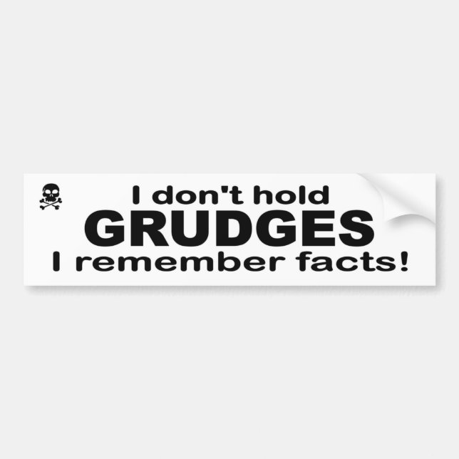 I don't hold grudges. I remember facts. Funny. Bumper Sticker (Front)