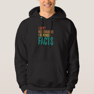 I Don't Hold Grudges I Remember Facts Sarcastic Hoodie