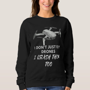 I Don't Just Fly Drones Aerial Photography Rc Dron Sweatshirt