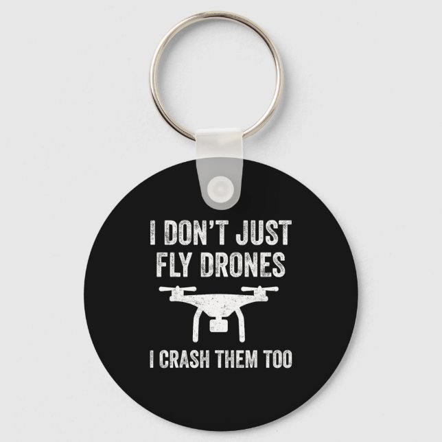I Don't Just Fly Drones I Crahem Too  Keychain (Front)