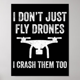I Don't Just Fly Drones I Crahem Too Poster