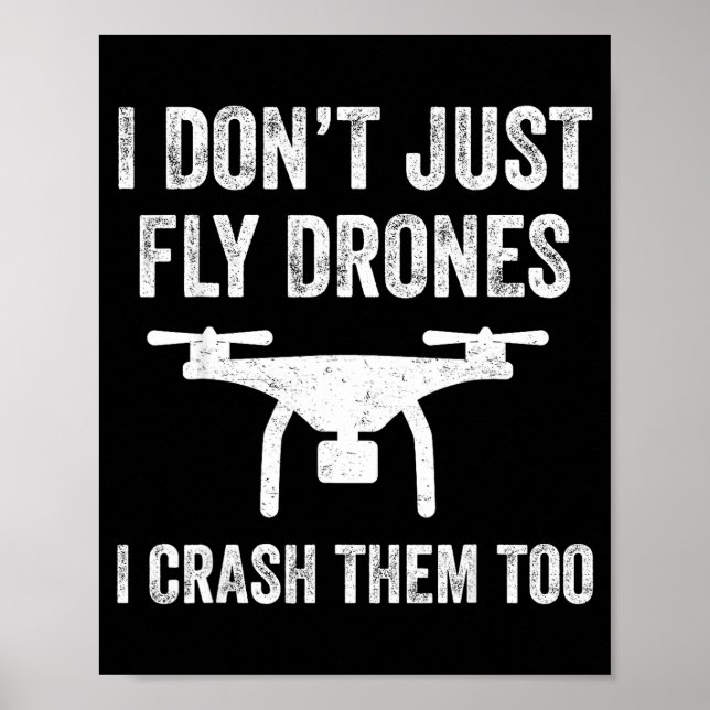 I Don't Just Fly Drones I Crahem Too  Poster (Front)