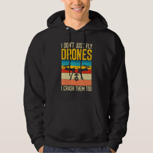 I Don't Just Fly Drones  I Crash Them Too Hoodie