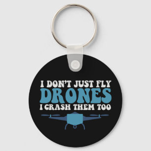 I Don't Just Fly Drones I Crush Them Too Funny  Keychain