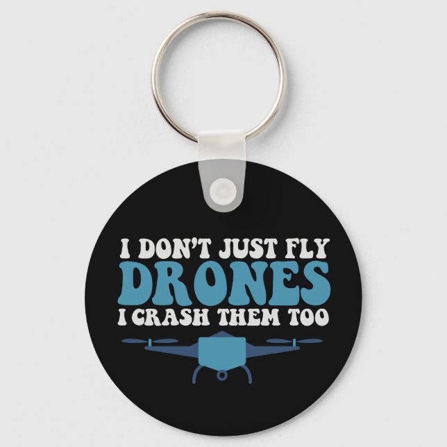 I Don't Just Fly Drones I Crush Them Too Funny  Keychain (Front)