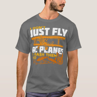 I Dont Just Fly Rc Planes I Crash Them Too T-Shirt