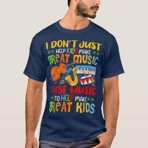 I Don't Just Help Kids Make Great Use Music Makes  T-Shirt