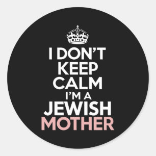 I Dont Keep Calm Im A Jewish Mother Hanukkah _1  Classic Round Sticker