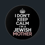 I Don't Keep Calm I'm A Jewish Mother Hanukkah  3 Inch Round Button<br><div class="desc">I Don't Keep Calm I'm A Jewish Mother Hanukkah</div>