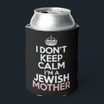 I Don't Keep Calm I'm A Jewish Mother Hanukkah  Can Cooler<br><div class="desc">I Don't Keep Calm I'm A Jewish Mother Hanukkah</div>