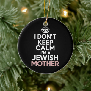 I Don't Keep Calm I'm A Jewish Mother Hanukkah  Ceramic Ornament