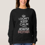 I Don't Keep Calm I'm A Jewish Mother Hanukkah  Sweatshirt<br><div class="desc">I Don't Keep Calm I'm A Jewish Mother Hanukkah</div>