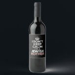 I Don't Keep Calm I'm A Jewish Mother Hanukkah  Wine Label<br><div class="desc">I Don't Keep Calm I'm A Jewish Mother Hanukkah</div>