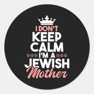 I Don't Keep Calm I'm A Jewish Mother - Jews Hebre Classic Round Sticker