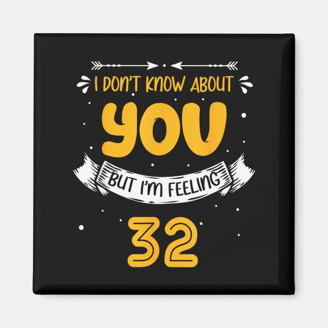 I Don't Know About You But I'm Feeling 32 - 32nd B Magnet (Front)