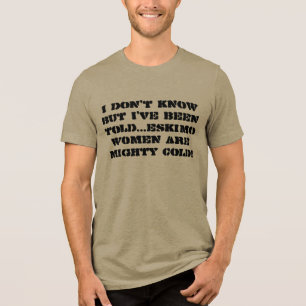 I DON'T KNOW BUT I'VE BEEN TOLD ARMY T-SHIRT Tri-Blend SHIRT