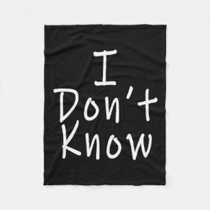 I Don't Know  Fleece Blanket
