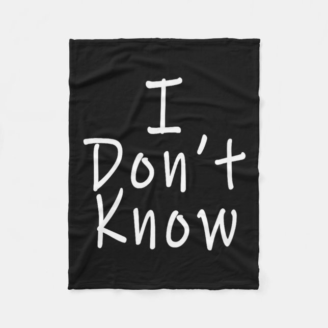I Don't Know  Fleece Blanket (Front)