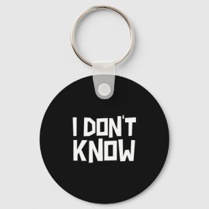I Don't Know Funny Sarcastic Saying Long Sleeve  Keychain