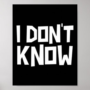 I Don't Know Funny Sarcastic Saying Long Sleeve Poster