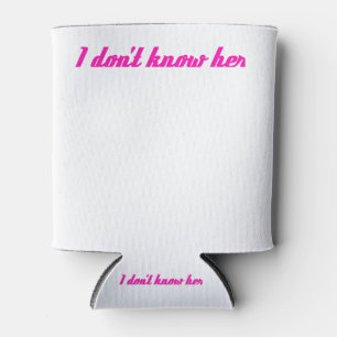 i dont know her can cooler